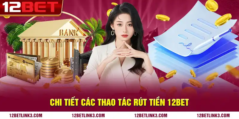 Chi tiết các thao tác rút tiền 12bet