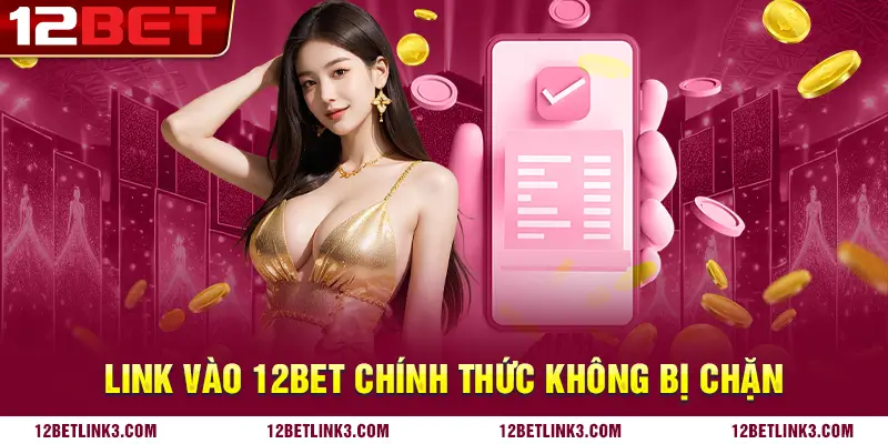 Link 12bet đăng ký, đăng nhập chính thức không bị chặn