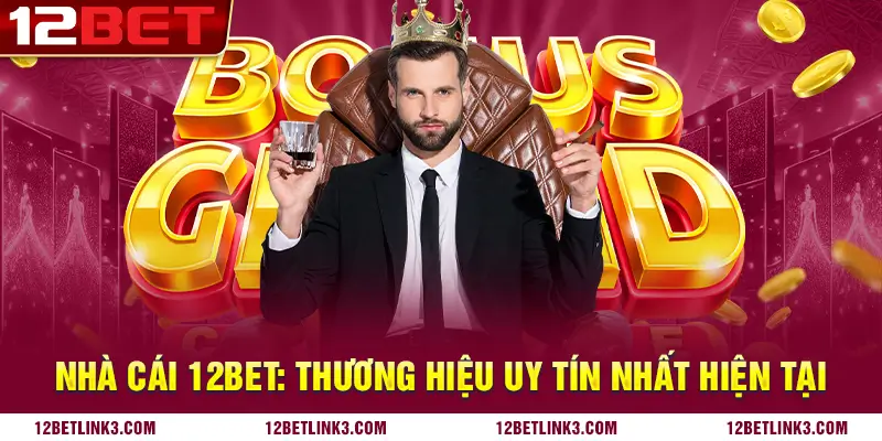 Nhà cái 12bet là thương hiệu cá cược uy tín nhất hiện nay