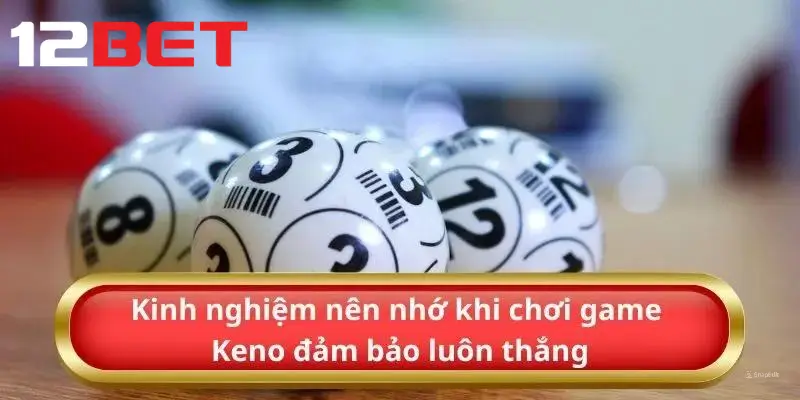 Tổng hợp các kinh nghiệm chơi keno hiệu quả