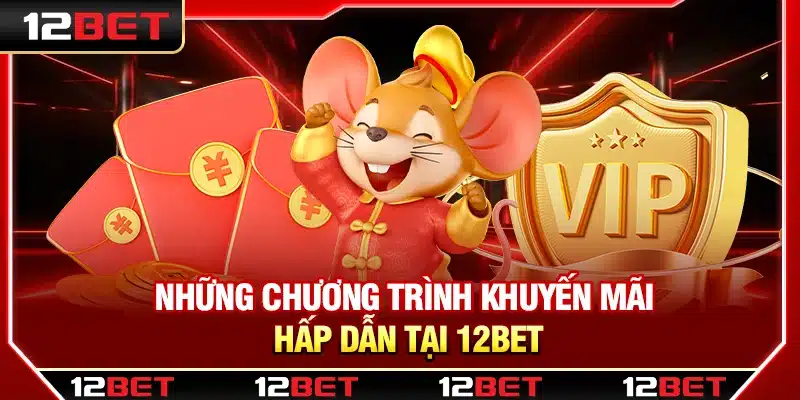 Những chương trình khuyến mãi hấp dẫn tại 12Bet